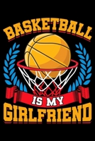 Basketball Is My Girlfriend: Funny Basketball Is My Girlfriend Basketball Players Blank Composition Notebook for Journaling & Writing (120 Lined Pages, 6 x 9) 1708587675 Book Cover
