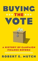 Buying the Vote: A History of Campaign Finance Reform 0199340005 Book Cover