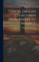 Typical English Churchmen From Parker to Maurice: A Series of Lectures 1020497416 Book Cover