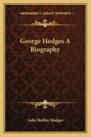 George Hodges A Biography 1025679784 Book Cover