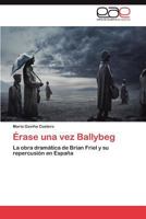 Erase Una Vez Ballybeg: La Obra Dramatica de Brian Friel y Su Repercusion En Espana 3846563102 Book Cover