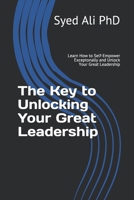 The Key to Unlocking Your Great Leadership 1711262161 Book Cover