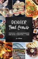 Denver Food Crawls: Touring the Neighborhoods One Bite and Libation at a Time 1493045121 Book Cover