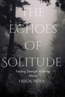 Echoes Of Solitude: Finding Strength in Being Alone B0FL1BGN2H Book Cover