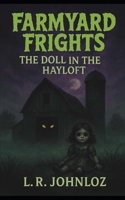 Farmyard Frights #2: The Doll In The Hayloft: A Farmyard Frights scary story B0FT1NZ8S5 Book Cover