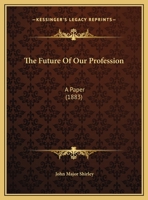 The Future Of Our Profession: A Paper Read Before The American Bar Association 124000589X Book Cover