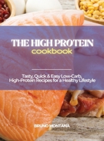 The High-Protein Cookbook: Tasty, Quick and Easy Low-Carb, High-Protein Recipes for a Healthy Lifestyle 1639300368 Book Cover