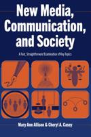 New Media, Communication, and Society: A Fast, Straightforward Examination of Key Topics 1433145294 Book Cover