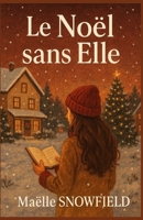 Le Noël sans elle: Et si l'amour ne s'arrêtait pas là où les corps s'effacent ? un roman de Noël profond, mais plein de chaleur. B0FTLZ2R22 Book Cover