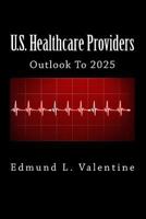 U.S. Healthcare Providers: Outlook To 2025 1499358865 Book Cover