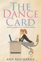 The Dance Card: Looking for Love After Divorce 162838641X Book Cover