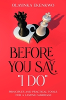 Before You Say, "I Do": Principles and Practical Tools for a Lasting Marriage 1777849128 Book Cover