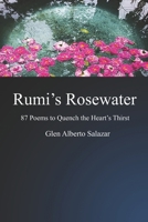 Rumi's Rosewater: 87 Poems to Quench the Heart's Thirst 1708204695 Book Cover