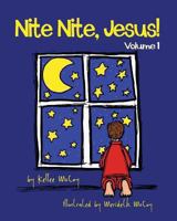 Nite Nite, Jesus!: Volume 1 0985473134 Book Cover