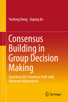 Consensus Building in Group Decision Making: Searching the Consensus Path with Minimum Adjustments 9811012830 Book Cover