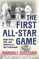 The First All-Star Game: Babe Ruth, FDR and America at the Crossroads 0802167365 Book Cover