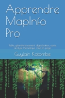 Apprendre MapInfo Pro: Table, géoréferencement, digitalisation, carte, analyse thématique, mise en page (French Edition) B08C45MKKY Book Cover