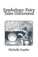 Symbology: Fairy Tales Uncovered 1495386198 Book Cover