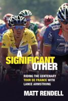 A Significant Other: Riding the Centenary Tour de France with Lance Armstrong 0753818744 Book Cover