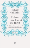 Fellow Travellers of the Right: British Enthusiasts for Nazi Germany, 1933-39 0192851160 Book Cover
