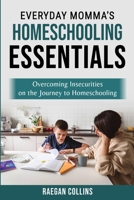 Everyday Momma’s Homeschooling Essentials: Overcoming Insecurities on the Journey to Homeschooling B0CKTTPWBY Book Cover