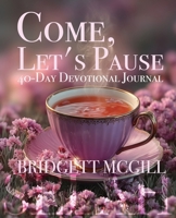 Come, Let's Pause 40-Day Devotional Journal B0GFST93YC Book Cover