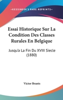Essai Historique Sur La Condition Des Classes Rurales En Belgique: Jusqu'a La Fin Du XVIII Siecle (1880) 1166752194 Book Cover