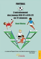 Football - L'entraînement des jeunes U10 (F) à U15 (F) en 72 séances (French Edition) 235485983X Book Cover