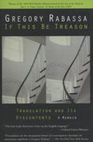 If This Be Treason: Translation and Its Dyscontents 0811216195 Book Cover