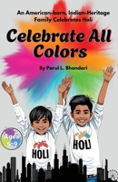 Celebrate All Colors: An American-Born, Indian-Heritage Family Celebrates Holi 1958150754 Book Cover