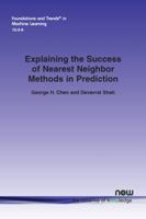 Explaining the Success of Nearest Neighbor Methods in Prediction (Foundations and Trends(r) in Machine Learning) 1680834541 Book Cover