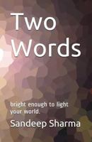 Two Words: Bright Enough to Light Your World. 1520275633 Book Cover