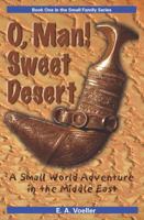 O, Man! Sweet Desert : A Small Family Adventure in the Middle East 0964027879 Book Cover