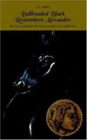 Bullheaded Black Remembers Alexander: The Story of Alexander the Great\'s Invasion of the Middle East 1412032865 Book Cover