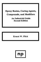 Epoxy Resins, Curing Agents, Compounds, And Modifiers: An Industrial Guide 0815513224 Book Cover