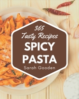 365 Tasty Spicy Pasta Recipes: A Spicy Pasta Cookbook to Fall In Love With B08P4NC692 Book Cover