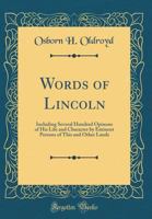 Words of Lincoln, Including Several Hundred Opinions of His Life and Character by Eminent Persons of This and Other Lands; 3348099420 Book Cover