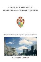 Lives of England's Reigning and Consort Queens 1463430574 Book Cover