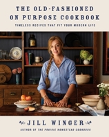 The Old-Fashioned on Purpose Cookbook: Timeless Recipes That Fit Your Modern Life 1250410371 Book Cover