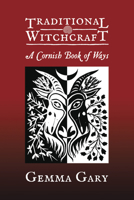 Traditional Witchcraft: A Cornish Book of Ways 0956104347 Book Cover