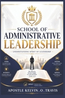 SCHOOL OF ADMINISTRATIVE LEADERSHIP: UNDERSTANDING SPIRIT OF LEADERSHIP B0F6FJWL7B Book Cover