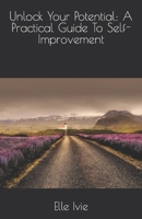 Unlock Your Potential: A Practical Guide To Self-Improvement B0C522W5JN Book Cover