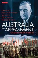 Australia and Appeasement: Imperial Foreign Policy and the Origins of World War II B01GY02QW4 Book Cover