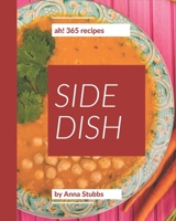 Ah! 365 Side Dish Recipes: A Side Dish Cookbook Everyone Loves! B08Q9W9QML Book Cover