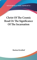 Christ Of The Cosmic Road Or The Significance Of The Incarnation 1432554042 Book Cover