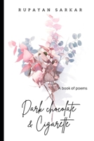 Dark Chocolate & Cigarette: A Book of Poems B0C1DL7D54 Book Cover