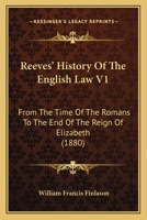 Reeves' History Of The English Law V1: From The Time Of The Romans To The End Of The Reign Of Elizabeth 1104371871 Book Cover