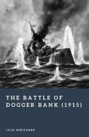 The Battle of Dogger Bank (1915): The North Sea Clash That Shaped Jutland (Forgotten Battles) B0HFGN9T6S Book Cover