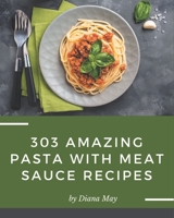 303 Amazing Pasta with Meat Sauce Recipes: Keep Calm and Try Pasta with Meat Sauce Cookbook B08NVDLQQ5 Book Cover