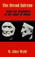 The Dread Inferno: Notes for Beginners in the Study of Dante 141020605X Book Cover